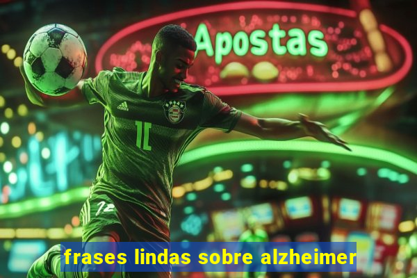 frases lindas sobre alzheimer